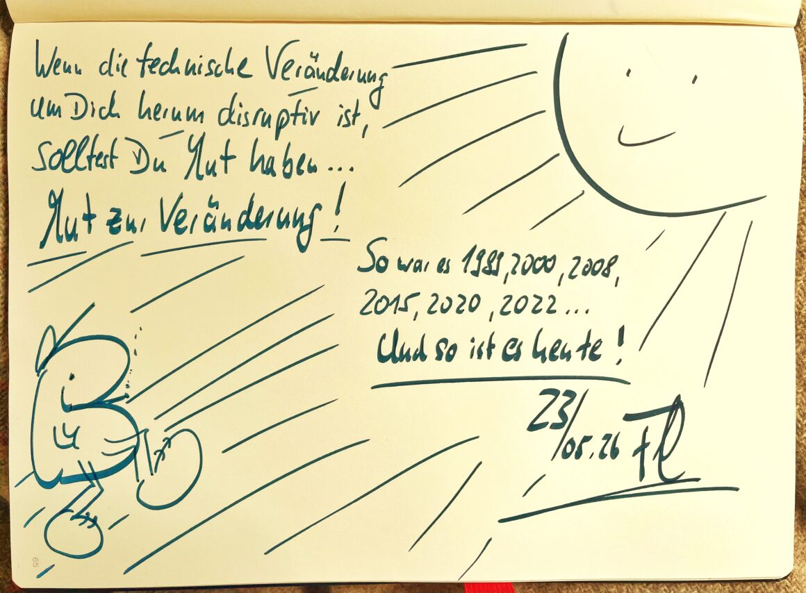 Wenn die technische Veränderung um Dich herum disruptiv ist, solltest du Mut haben ... Mut zur Veränderung!