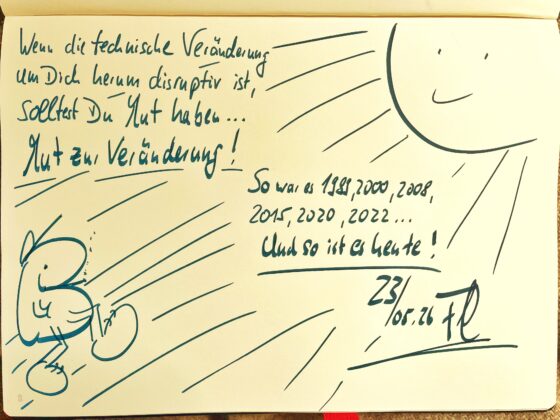 Wenn die technische Veränderung um Dich herum disruptiv ist, solltest du Mut haben ... Mut zur Veränderung!